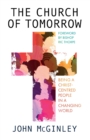 Image for The church of tomorrow  : being a Christ centred people in a changing world