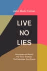 Image for Live no lies: recognize and resist the three enemies that sabotage your peace