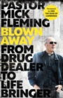Image for Blown away  : from drug dealer to life bringer