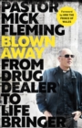 Image for Blown Away: From Drug Dealer to Life Bringer