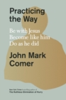 Image for Practicing the way  : be with jesus, become like him, do as he did