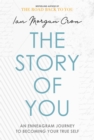 Image for The story of you: an Enneagram journey to lasting change : an Enneagram journey to becoming your true self