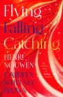Image for Flying, falling, catching: an unlikely story of finding freedom