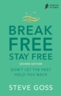 Image for Break free, stay free  : don&#39;t let the past hold you back