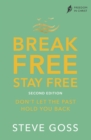 Image for Break Free, Stay Free: Don&#39;t Let the Past Hold You Back