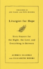 Image for Liturgies for hope  : sixty prayers for the highs, lows, and everything in between