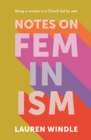 Image for Notes on Feminism: Being a Woman in a Church Led by Men