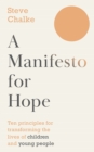 Image for A Manifesto for Hope: Ten Principles for Transforming the Lives of Children and Young People
