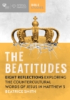 Image for The beatitudes  : eight reflections exploring the counter-cultural words of Jesus in Matthew 5