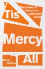 Image for Tis Mercy All : The power of mercy in a polarised world