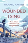 Image for Wounded I Sing : From Advent to Christmas with George Herbert