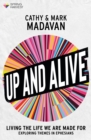 Image for Up and alive  : living the life we are made for
