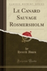 Image for Le Canard Sauvage Rosmersholm (Classic Reprint)