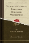 Image for Gedichte-Nachlese; Idylle vom Bodensee; Wispeliaden (Classic Reprint)