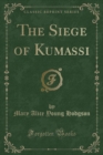 Image for The Siege of Kumassi (Classic Reprint)