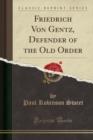 Image for Friedrich Von Gentz, Defender of the Old Order (Classic Reprint)