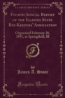 Image for Fourth Annual Report of the Illinois State Bee-Keepers Association: Organized February 26, 1891, at Springfield, Ill (Classic Reprint)
