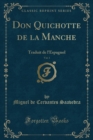 Image for Don Quichotte de la Manche, Vol. 1: Traduit de l&#39;Espagnol (Classic Reprint)
