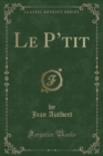 Image for Le P&#39;Tit (Classic Reprint)