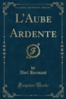 Image for LAube Ardente (Classic Reprint)