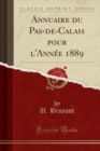 Image for Annuaire du Pas-de-Calais pour l&#39;Annee 1889 (Classic Reprint)