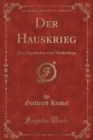 Image for Der Hauskrieg: Eine Geschichte vom Niederrhein (Classic Reprint)