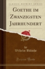 Image for Goethe im Zwanzigsten Jahrhundert (Classic Reprint)