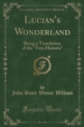 Image for Lucian&#39;s Wonderland: Being a Translation of the &quot;Vera Historia&quot; (Classic Reprint)