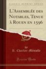 Image for L&#39;Assemblee Des Notables, Tenue A Rouen En 1596 (Classic Reprint)