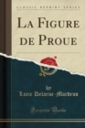 Image for La Figure de Proue (Classic Reprint)