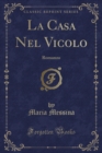 Image for La Casa Nel Vicolo: Romanzo (Classic Reprint)