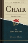Image for Chair: Dernieres Poesies (Classic Reprint)