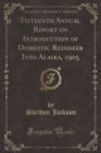 Image for Fifteenth Annual Report on Introduction of Domestic Reindeer Into Alaska, 1905 (Classic Reprint)