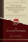 Image for S. P. N. Joannis Chrysostomi Archiepiscopi Constantinopolitani Operum, Vol. 1: Homiliae in Scripturam; Classis I., Homiliae in Vetus Testamentum (Classic Reprint)