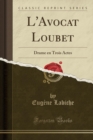 Image for L&#39;Avocat Loubet: Drame en Trois Actes (Classic Reprint)