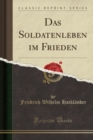 Image for Das Soldatenleben im Frieden (Classic Reprint)