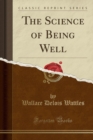 Image for The Science of Being Well (Classic Reprint)