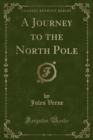 Image for A Journey to the North Pole (Classic Reprint)