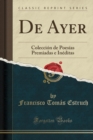 Image for De Ayer: Coleccion de Poesias Premiadas e Ineditas (Classic Reprint)