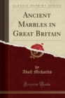 Image for Ancient Marbles in Great Britain (Classic Reprint)