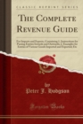 Image for The Complete Revenue Guide: For Imports and Exports, Containing 1. Instructions for Passing Entries Inwards and Outwards; 2. Examples for Entries of Various Goods Imported and Exported; Etc (Classic R