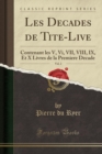 Image for Les Decades de Tite-Live, Vol. 2: Contenant les V, Vi, VII, VIII, IX, Et X Livres de la Premiere Decade (Classic Reprint)