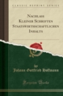 Image for Nachlass Kleiner Schriften Staatswirthschaftlichen Inhalts (Classic Reprint)