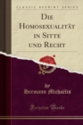 Image for Die Homosexualitat in Sitte Und Recht (Classic Reprint)
