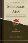 Image for Sophoclis Ajax: With Annotations, Introductions, Etc (Classic Reprint)