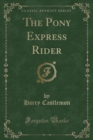 Image for The Pony Express Rider (Classic Reprint)