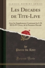Image for Les Decades de Tite-Live, Vol. 1: Avec les Supplemens; Contenant les I, II, III Et IV Livres, de la Premiere Decade (Classic Reprint)