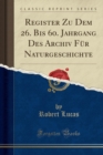 Image for Register Zu Dem 26. Bis 60. Jahrgang Des Archiv Fur Naturgeschichte (Classic Reprint)