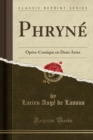 Image for Phryne: Opera-Comique en Deux Actes (Classic Reprint)