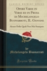 Image for Opere Varie in Versi ed in Prosa di Michelangelo Buonarroti, IL Giovane: Alcune Delle Quali Non Mai Stampate (Classic Reprint)